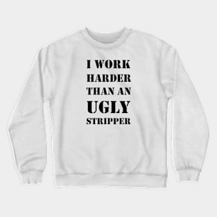 I Work Harder Than An Ugly Stripper T-Shirt Tee Design Artwork Funny Mug IPhone Case Shirt Quit Job Work Mom Gift Crewneck Sweatshirt